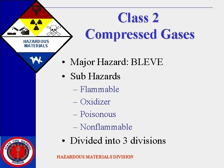 HAZARDOUS MATERIALS Class 2 Compressed Gases • Major Hazard: BLEVE • Sub Hazards –
