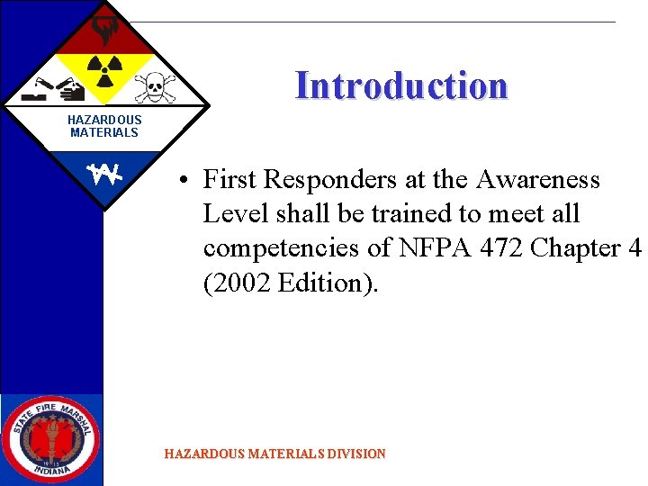 Introduction HAZARDOUS MATERIALS • First Responders at the Awareness Level shall be trained to