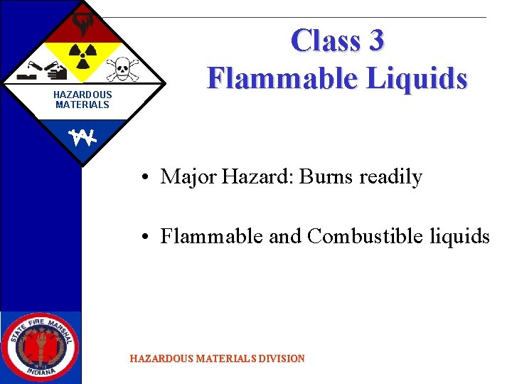 HAZARDOUS MATERIALS Class 3 Flammable Liquids • Major Hazard: Burns readily • Flammable and