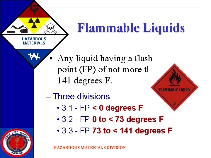 Flammable Liquids HAZARDOUS MATERIALS • Any liquid having a flash point (FP) of not