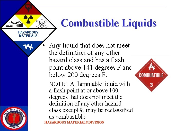 Combustible Liquids HAZARDOUS MATERIALS • Any liquid that does not meet the definition of