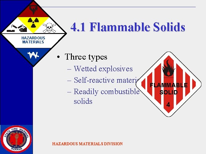 4. 1 Flammable Solids HAZARDOUS MATERIALS • Three types – Wetted explosives – Self-reactive
