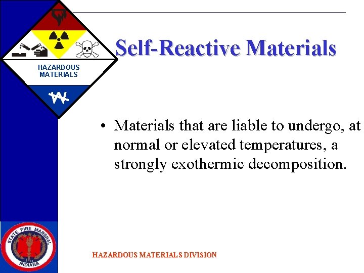 Self-Reactive Materials HAZARDOUS MATERIALS • Materials that are liable to undergo, at normal or
