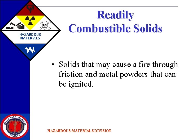 HAZARDOUS MATERIALS Readily Combustible Solids • Solids that may cause a fire through friction