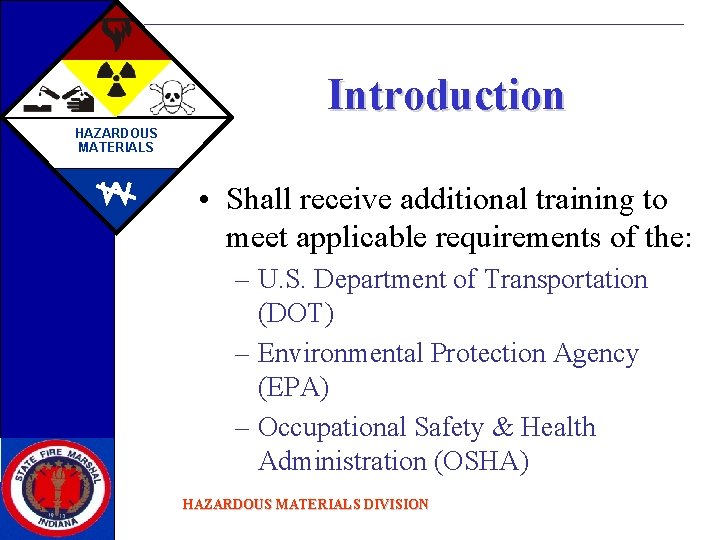 Introduction HAZARDOUS MATERIALS • Shall receive additional training to meet applicable requirements of the: