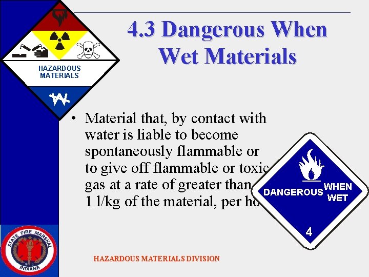 HAZARDOUS MATERIALS 4. 3 Dangerous When Wet Materials • Material that, by contact with