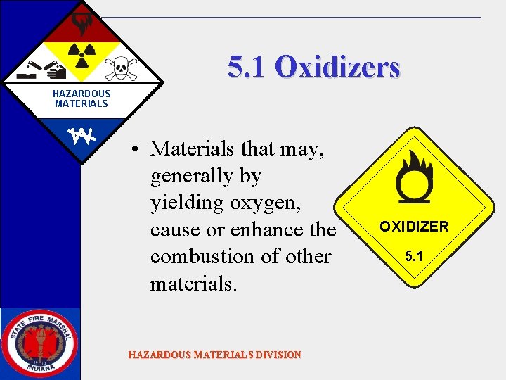 5. 1 Oxidizers HAZARDOUS MATERIALS • Materials that may, generally by yielding oxygen, cause