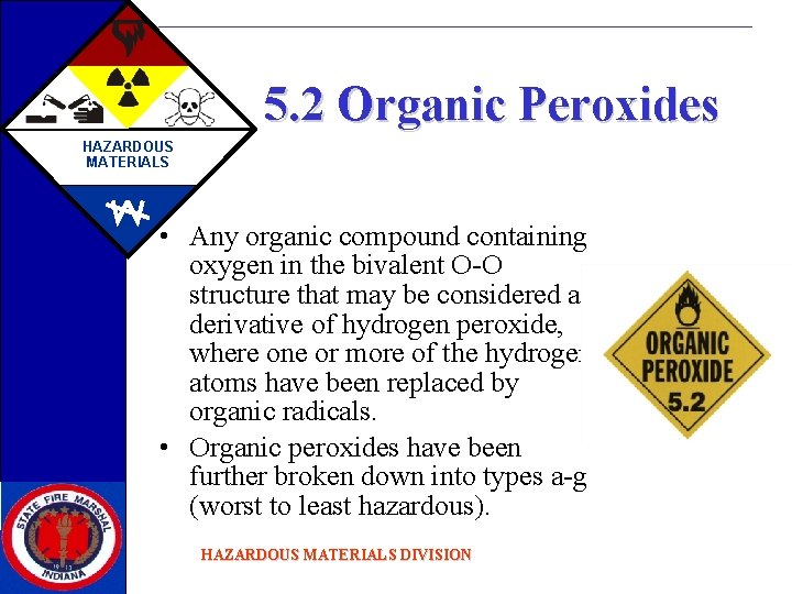 5. 2 Organic Peroxides HAZARDOUS MATERIALS • Any organic compound containing oxygen in the