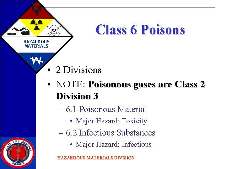 Class 6 Poisons HAZARDOUS MATERIALS • 2 Divisions • NOTE: Poisonous gases are Class