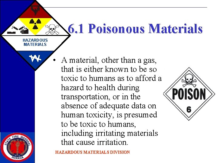 6. 1 Poisonous Materials HAZARDOUS MATERIALS • A material, other than a gas, that