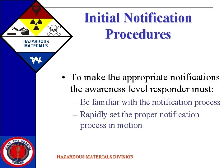 HAZARDOUS MATERIALS Initial Notification Procedures • To make the appropriate notifications the awareness level