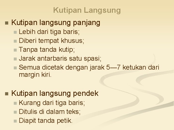 Kutipan Langsung n Kutipan langsung panjang Lebih dari tiga baris; n Diberi tempat khusus;