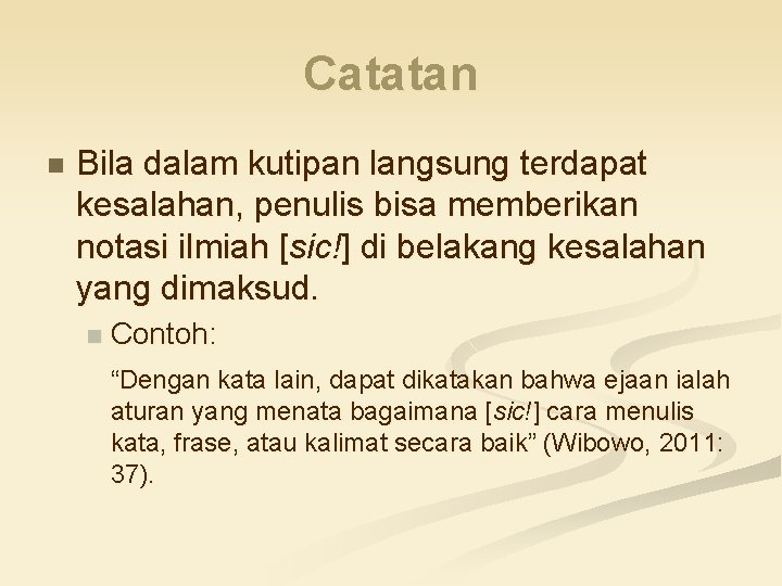 Catatan n Bila dalam kutipan langsung terdapat kesalahan, penulis bisa memberikan notasi ilmiah [sic!]