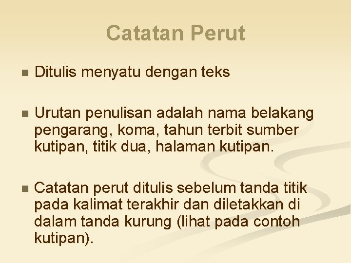 Catatan Perut n Ditulis menyatu dengan teks n Urutan penulisan adalah nama belakang pengarang,