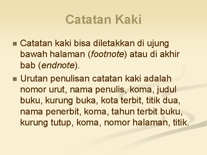 Catatan Kaki Catatan kaki bisa diletakkan di ujung bawah halaman (footnote) atau di akhir