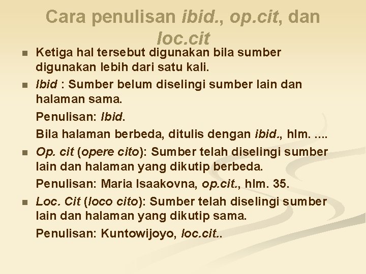 n n Cara penulisan ibid. , op. cit, dan loc. cit Ketiga hal tersebut