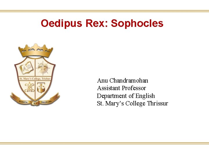Oedipus Rex: Sophocles Anu Chandramohan Assistant Professor Department of English St. Mary’s College Thrissur