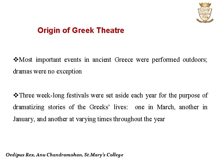 Origin of Greek Theatre v. Most important events in ancient Greece were performed outdoors;
