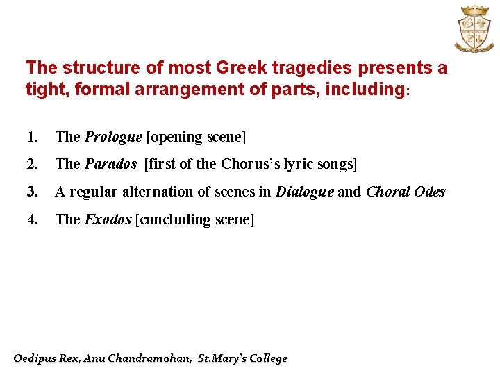 The structure of most Greek tragedies presents a tight, formal arrangement of parts, including:
