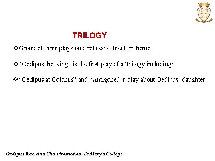 TRILOGY v. Group of three plays on a related subject or theme. v“Oedipus the