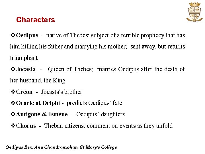 Characters v. Oedipus - native of Thebes; subject of a terrible prophecy that has
