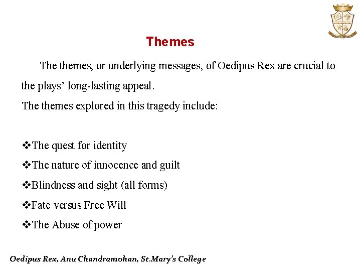 Themes The themes, or underlying messages, of Oedipus Rex are crucial to the plays’