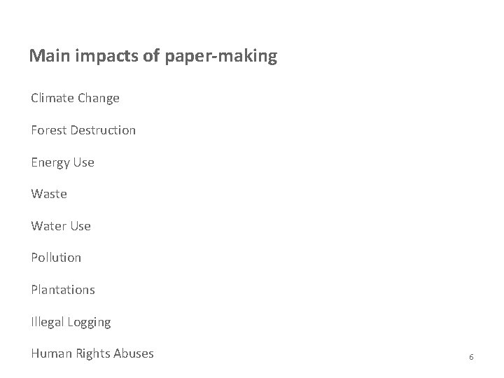Main impacts of paper-making Climate Change Forest Destruction Energy Use Waste Water Use Pollution Main impacts of paper-making Climate Change Forest Destruction Energy Use Waste Water Use Pollution