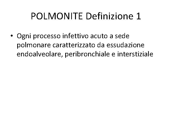 POLMONITE Definizione 1 • Ogni processo infettivo acuto a sede polmonare caratterizzato da essudazione