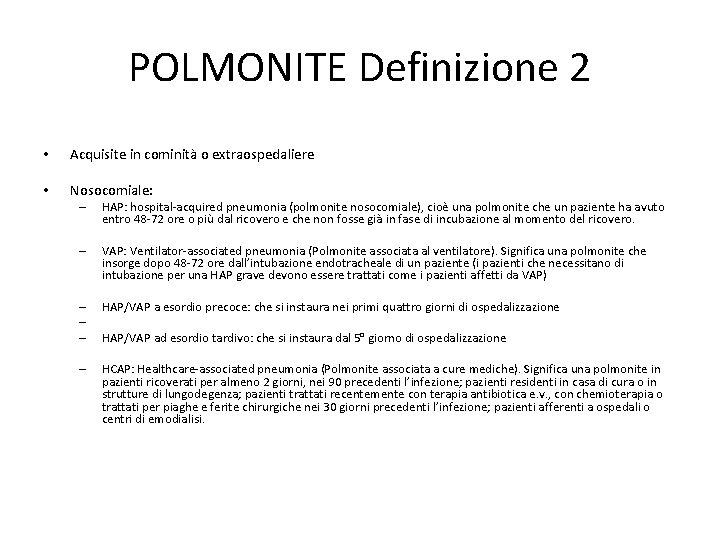 POLMONITE Definizione 2 • Acquisite in cominità o extraospedaliere • Nosocomiale: – HAP: hospital-acquired