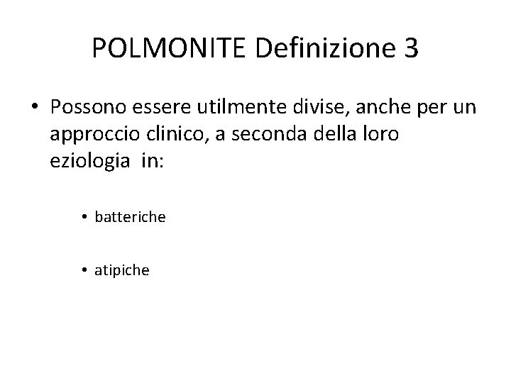 POLMONITE Definizione 3 • Possono essere utilmente divise, anche per un approccio clinico, a