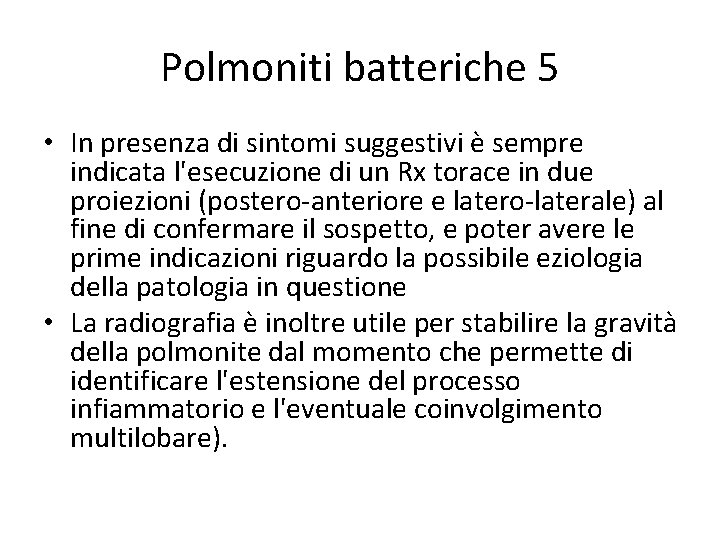 Polmoniti batteriche 5 • In presenza di sintomi suggestivi è sempre indicata l'esecuzione di