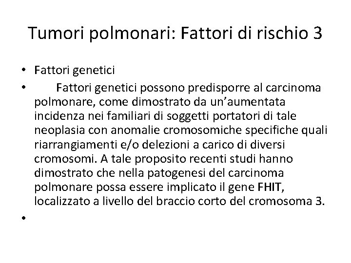 Tumori polmonari: Fattori di rischio 3 • Fattori genetici possono predisporre al carcinoma polmonare,