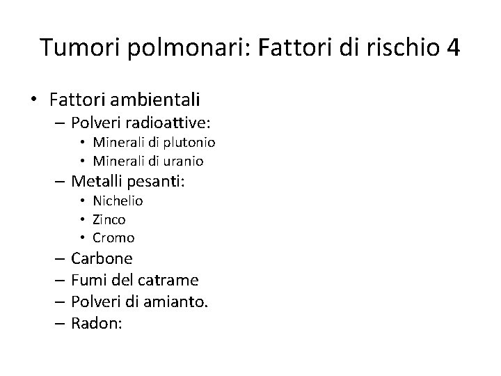 Tumori polmonari: Fattori di rischio 4 • Fattori ambientali – Polveri radioattive: • Minerali