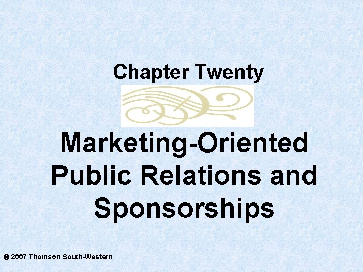 Chapter Twenty Marketing-Oriented Public Relations and Sponsorships 2007 Thomson South-Western 
