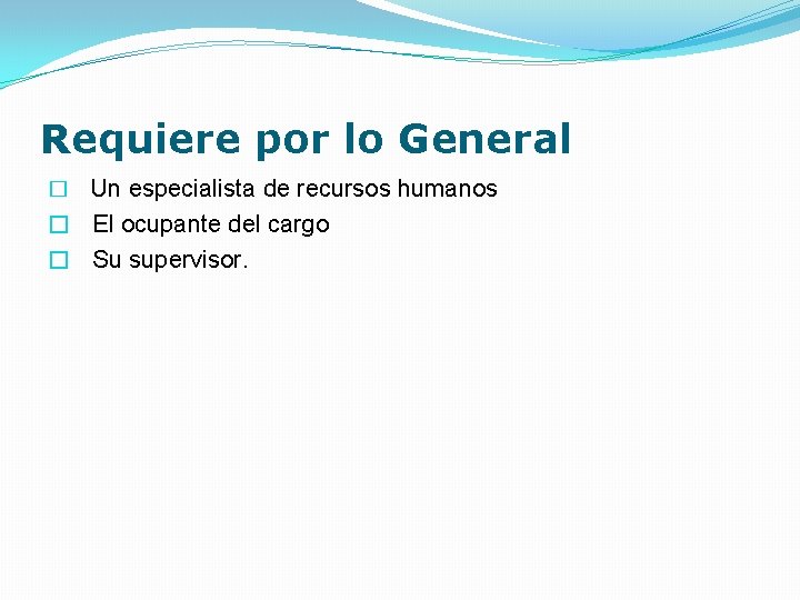 Requiere por lo General � Un especialista de recursos humanos � El ocupante del