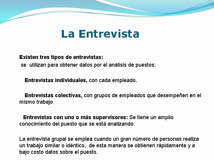 La Entrevista Existen tres tipos de entrevistas: se utilizan para obtener datos por el