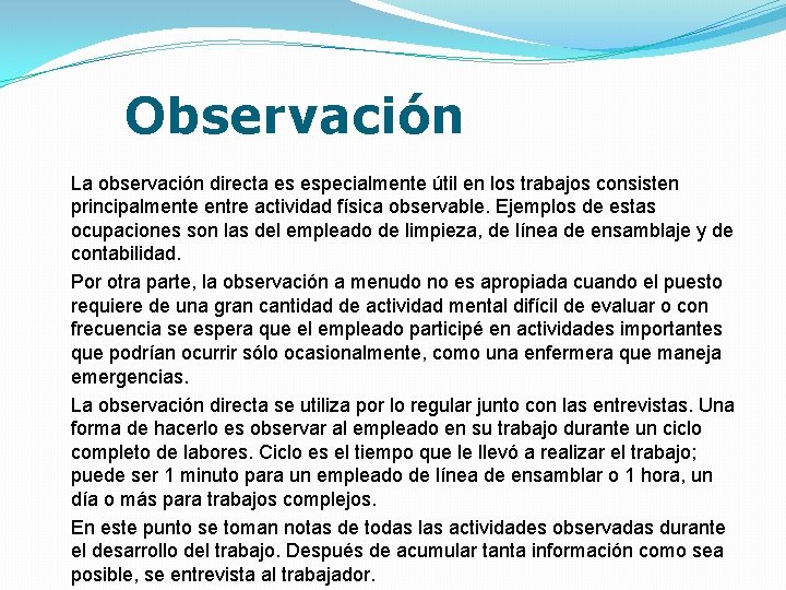  Observación La observación directa es especialmente útil en los trabajos consisten principalmente entre