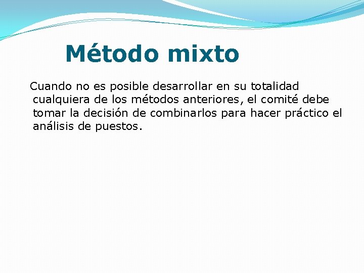 Método mixto Cuando no es posible desarrollar en su totalidad cualquiera de los métodos