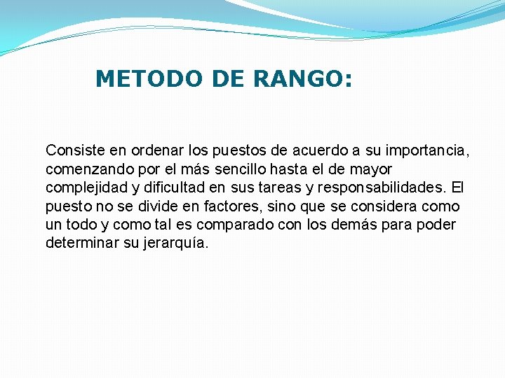 METODO DE RANGO: Consiste en ordenar los puestos de acuerdo a su importancia, comenzando