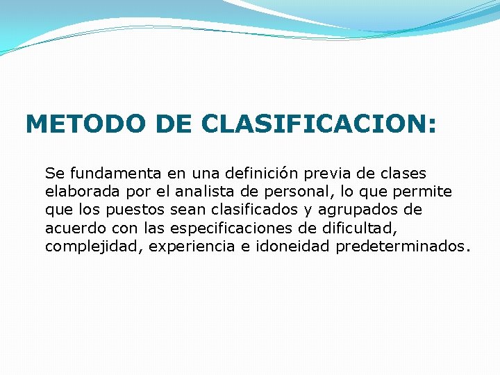 METODO DE CLASIFICACION: Se fundamenta en una definición previa de clases elaborada por el METODO DE CLASIFICACION: Se fundamenta en una definición previa de clases elaborada por el