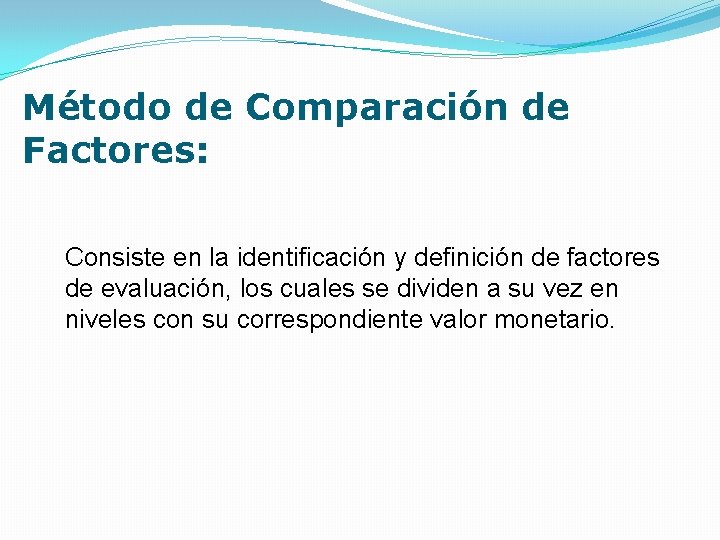 Método de Comparación de Factores: Consiste en la identificación y definición de factores de