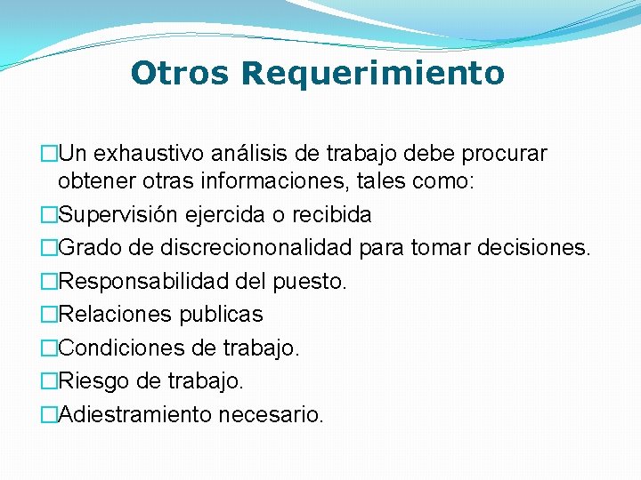  Otros Requerimiento �Un exhaustivo análisis de trabajo debe procurar obtener otras informaciones, tales