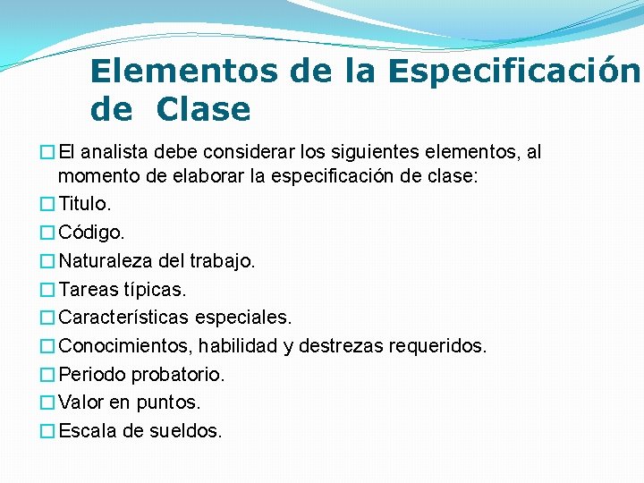 Elementos de la Especificación de Clase �El analista debe considerar los siguientes elementos, al