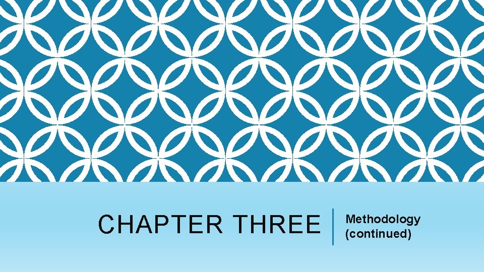 CHAPTER THREE Methodology (continued) 