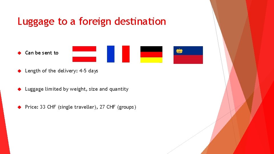 Luggage to a foreign destination Can be sent to Length of the delivery: 4