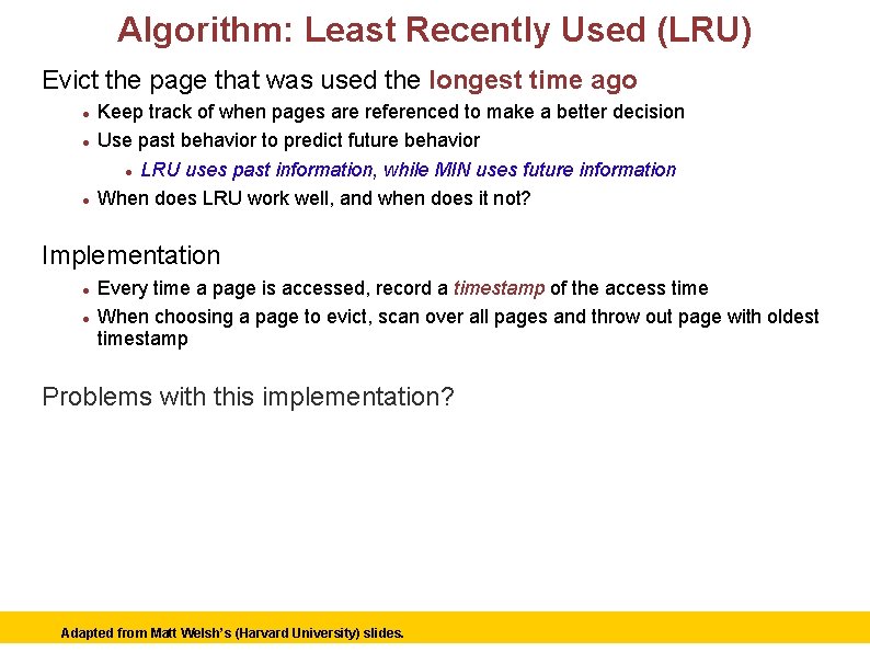 Algorithm: Least Recently Used (LRU) Evict the page that was used the longest time