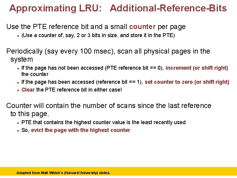 Approximating LRU: Additional-Reference-Bits Use the PTE reference bit and a small counter page (Use