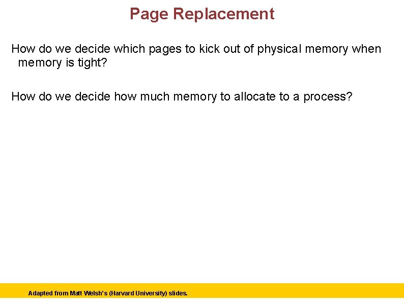 Page Replacement How do we decide which pages to kick out of physical memory