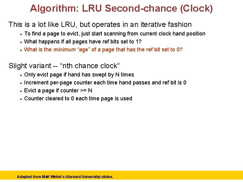 Algorithm: LRU Second-chance (Clock) This is a lot like LRU, but operates in an