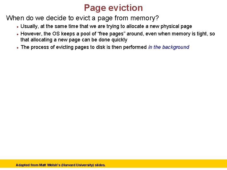 Page eviction When do we decide to evict a page from memory? Usually, at